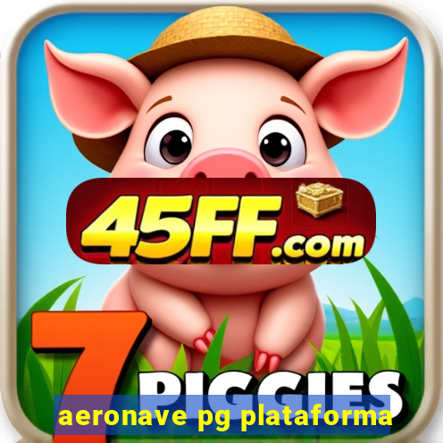 aeronave pg plataforma